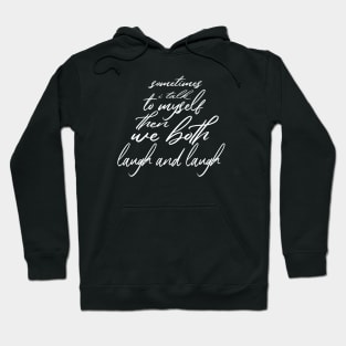 sometimes i talk to myself then we both laugh and laugh Hoodie